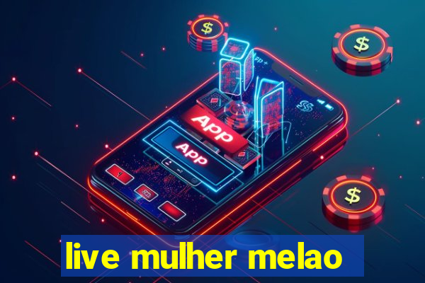 live mulher melao